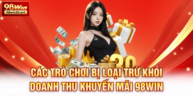 Các trò chơi bị loại trừ khỏi doanh thu khuyến mãi 98Win
