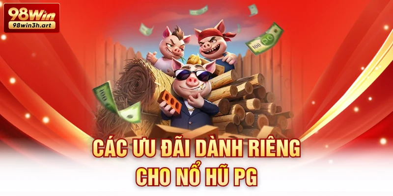 Các ưu đãi dành riêng cho nổ hũ PG 