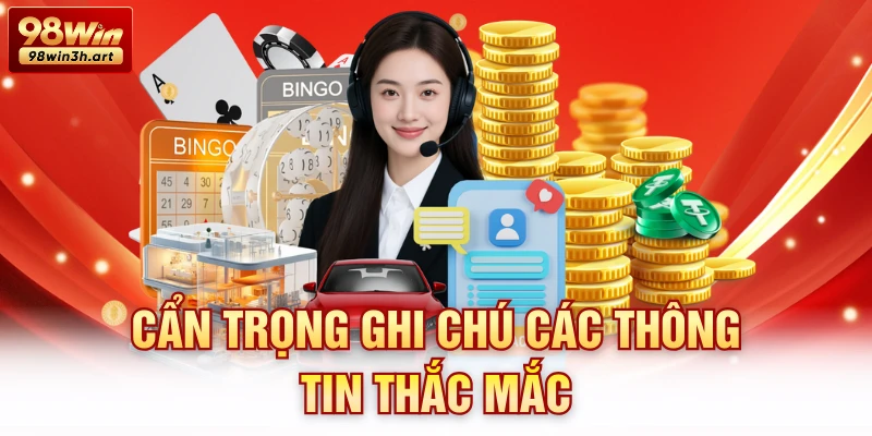 Cẩn trọng ghi chú các thông tin thắc mắc