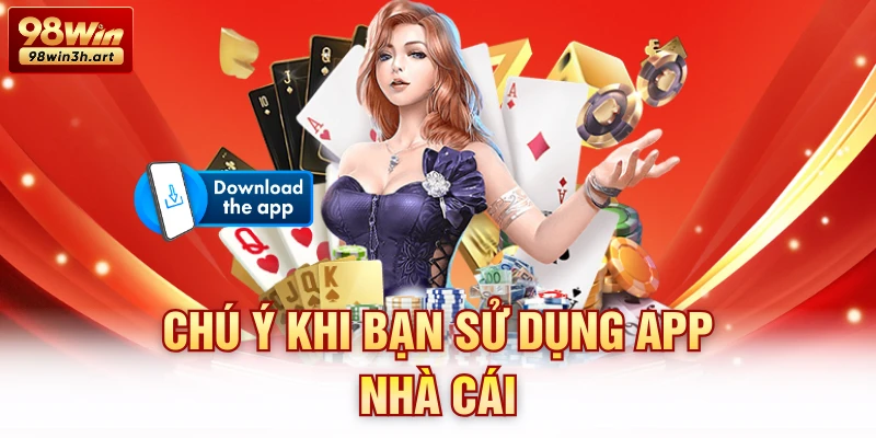 Chú ý khi bạn sử dụng app nhà cái