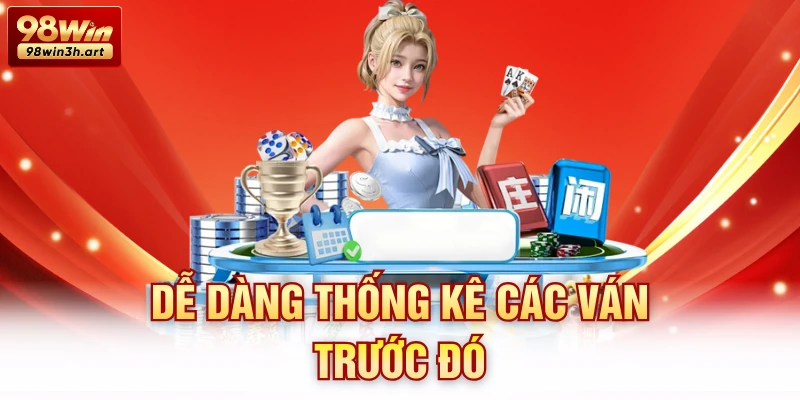 Dễ dàng thống kê các ván trước đó