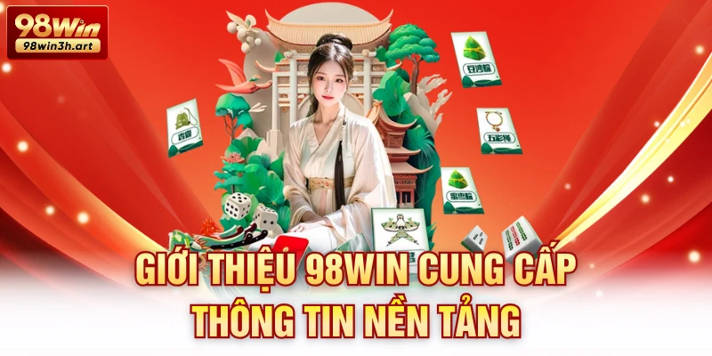 Giới thiệu 98Win cung cấp thông tin nền tảng
