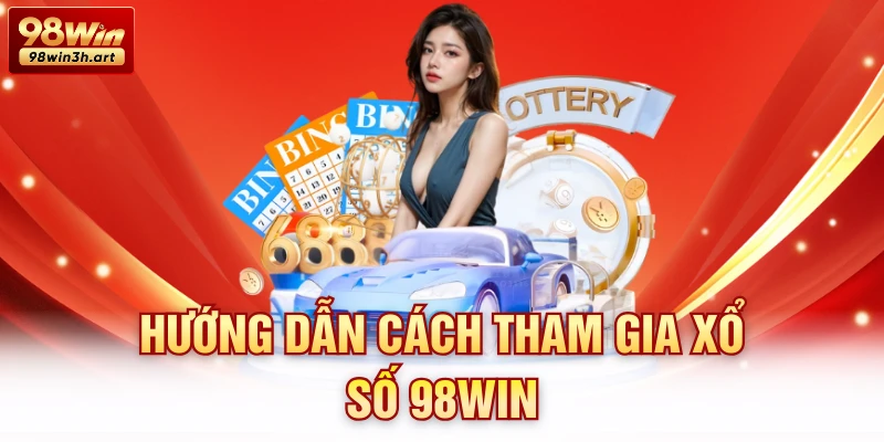 Hướng dẫn cách tham gia xổ số 98Win