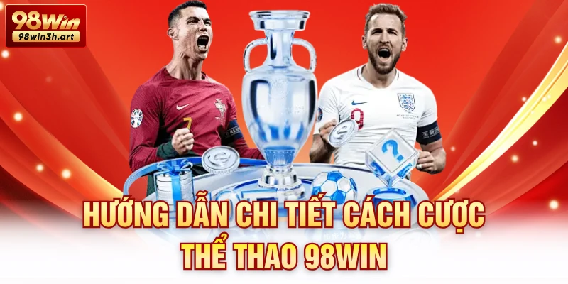 Hướng dẫn chi tiết cách cược thể thao 98Win