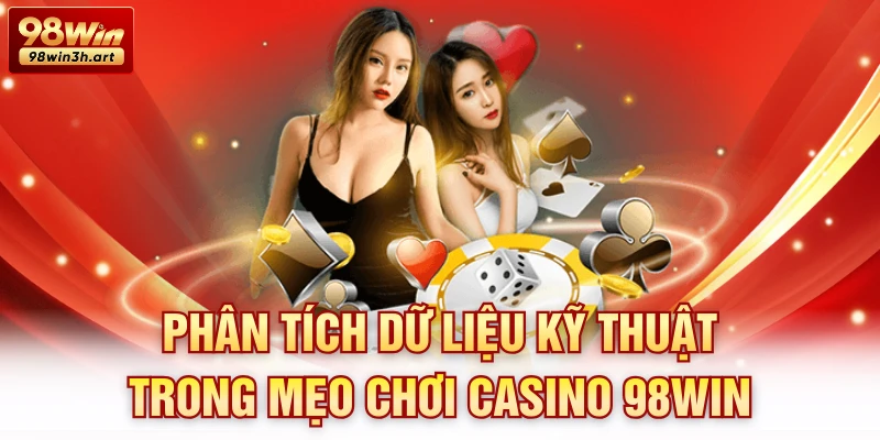 Phân tích dữ liệu kỹ thuật trong mẹo chơi casino 98win