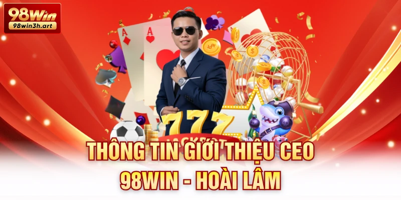 Thông tin giới thiệu CEO 98Win - Hoài Lâm