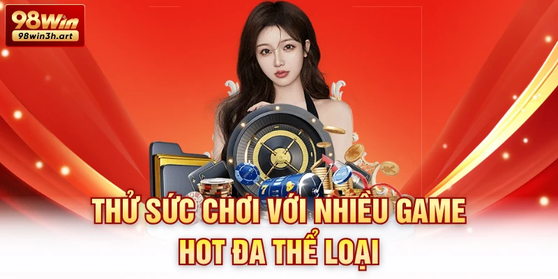 Thử sức chơi với nhiều game hot đa thể loại
