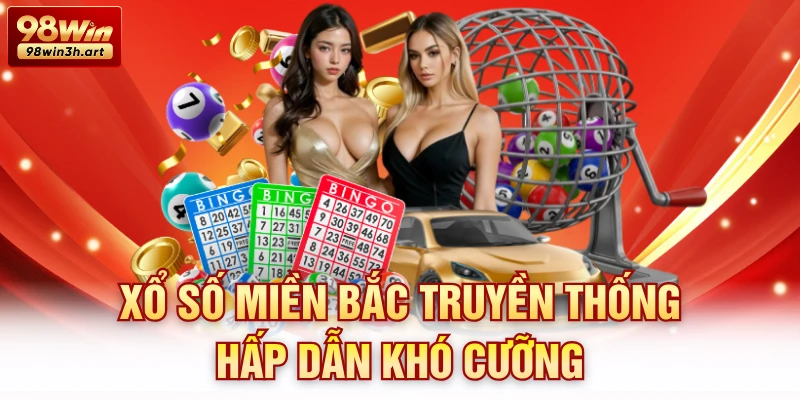Xổ số miền Bắc truyền thống hấp dẫn khó cưỡng